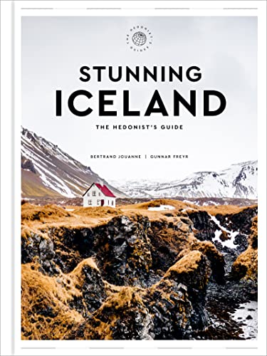 Stunning Iceland The Hedonists Guide Bertrand Jouanne Gunnar Freyr