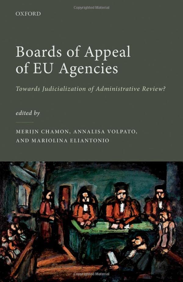 Boards Of Appeal Of Eu Agencies Towards Judicialization Of Administrative Review Merijn Chamon Editor
