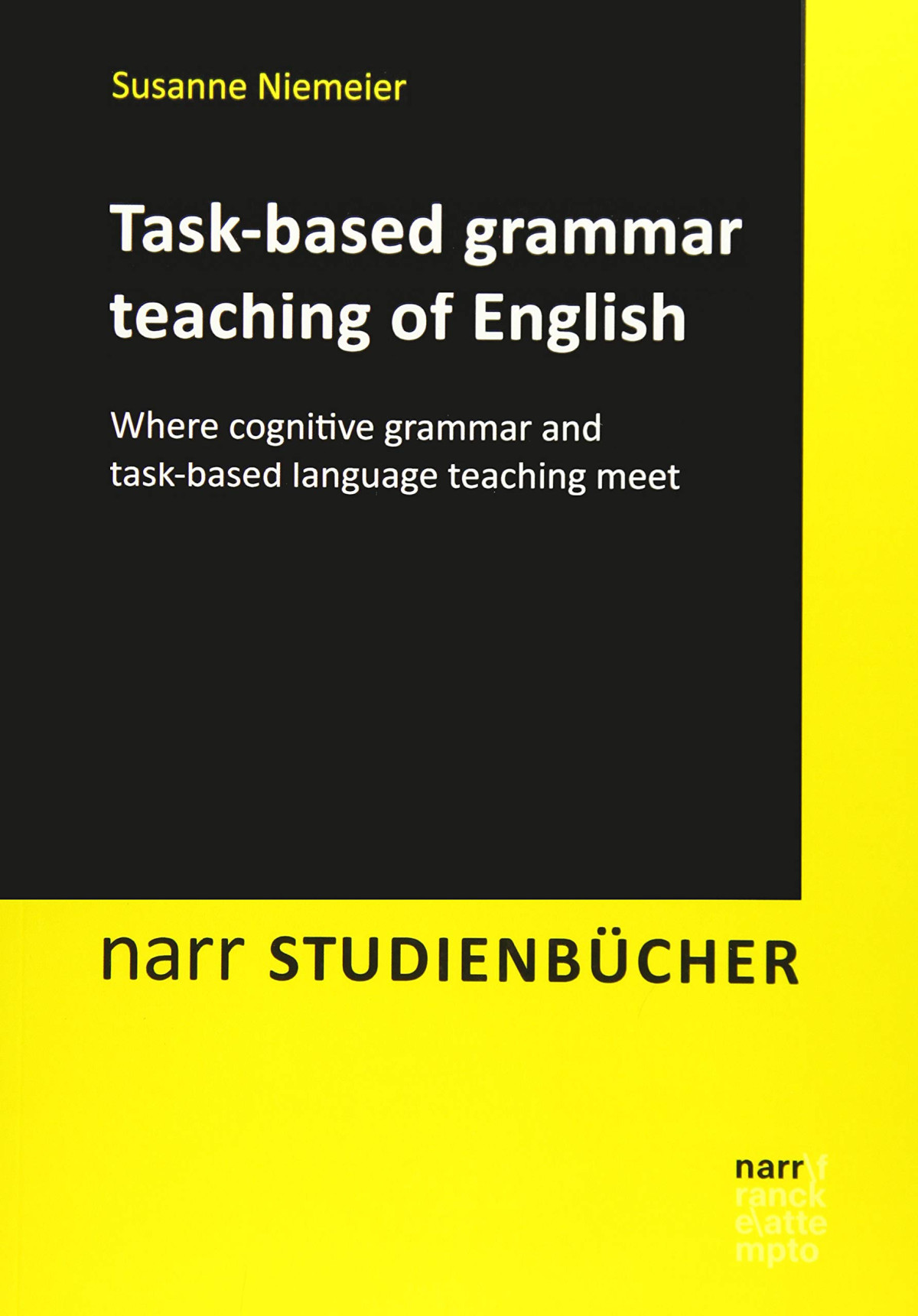 Taskbased Grammar Teaching Of English Where Cognitive Grammar And Taskbased Language Teaching Meet Susanne Niemeier