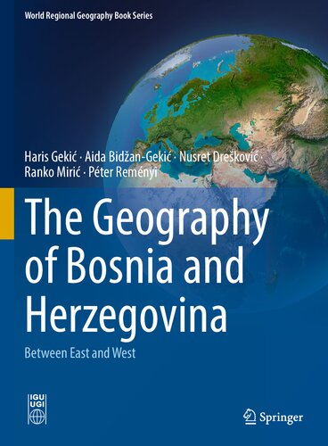 The Geography Of Bosnia And Herzegovina Between East And West 1st Edition Haris Geki