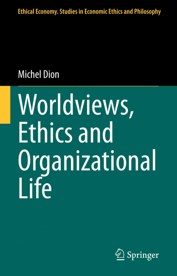 Worldviews Ethics And Organizational Life 1st Edition Michel Dion