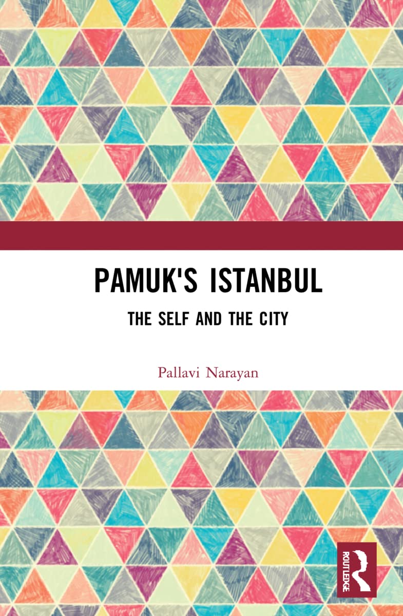 Pamuks Istanbul The Self And The City Pallavi Narayan