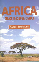 Africa Since Independence A Comparative History 1st Ed 2004 1st Ed 2004 Paul Nugent
