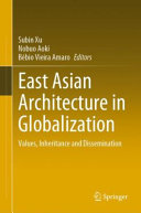 East Asian Architecture In Globalization Values Inheritance And Dissemination 1st Edition Subin Xu