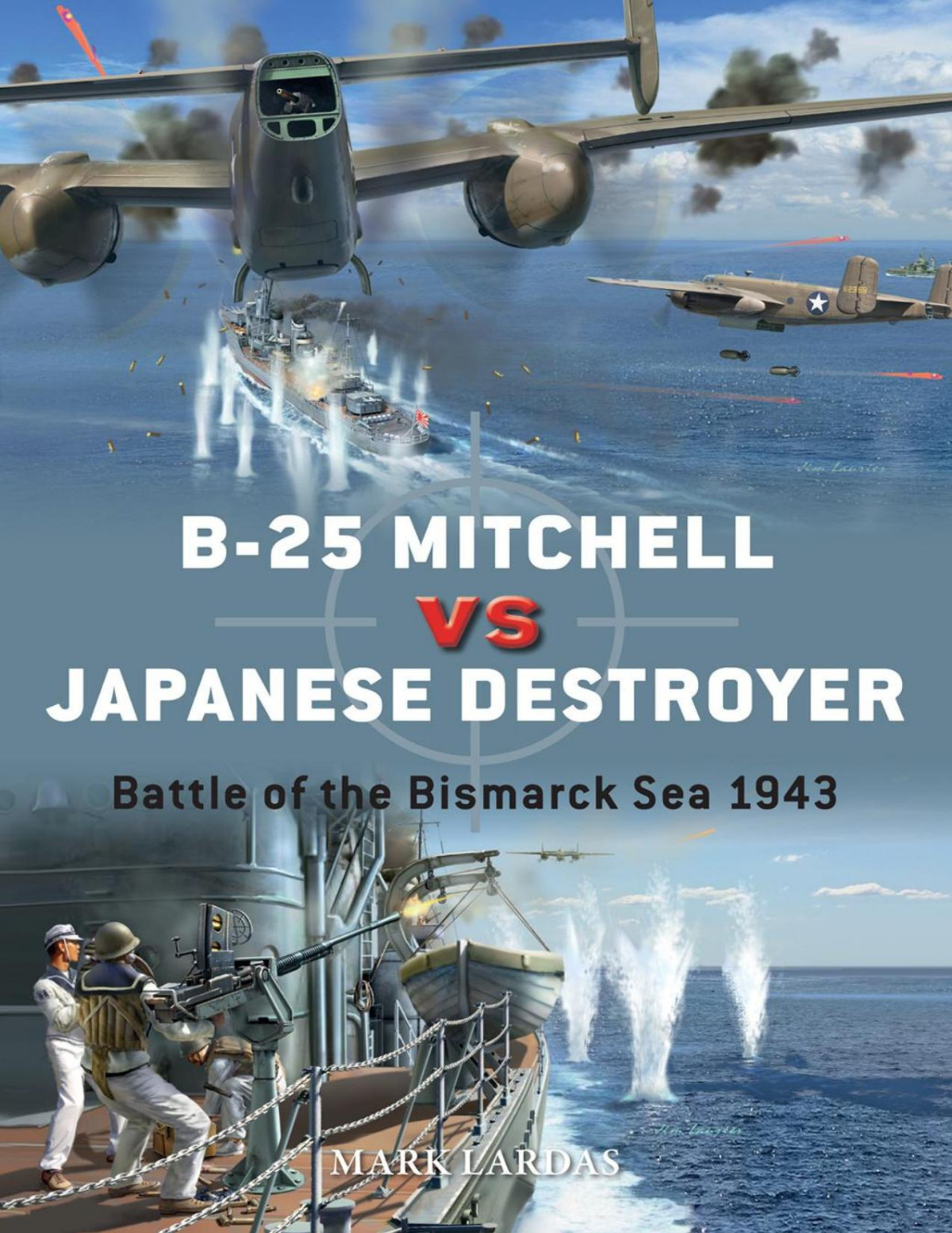 B25 Mitchell Vs Japanese Destroyer Battle Of The Bismarck Sea 1943 1st Edition Mark Lardas