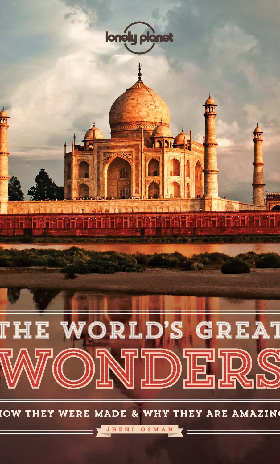 The Worlds Great Wonders How They Were Made Why They Are Amazing Jheni Osman