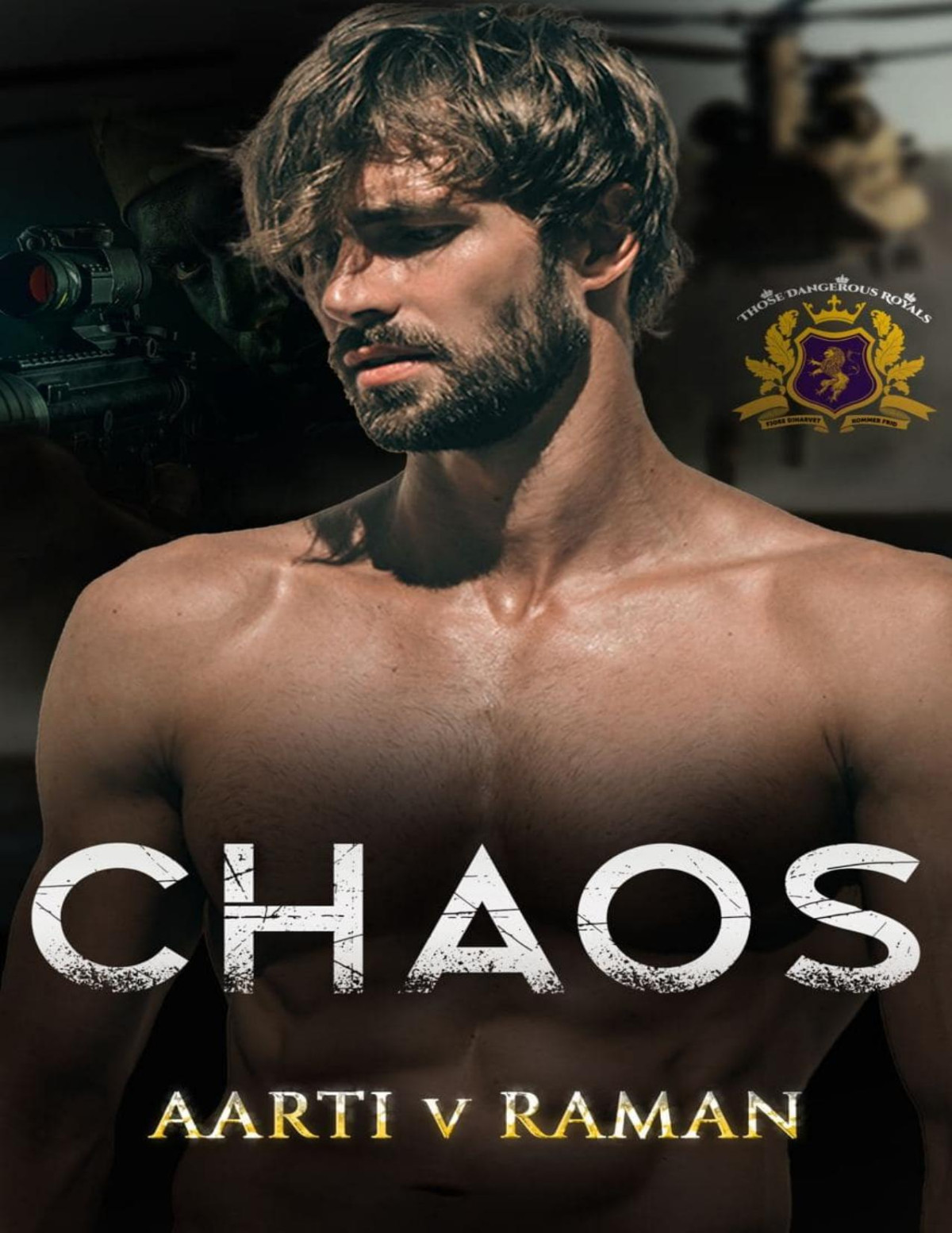 Chaos A Billionaire Royal Military Romance Novel Those Dangerous Royals Aarti V Raman