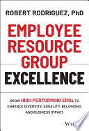 Employee Resource Group Excellence Grow High Performing Ergs To Enhance Diversity Equality Belonging Robert Rodriguez