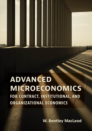 Advanced Microeconomics For Contract Institutional And Organizational Economics W Bentley Macleod