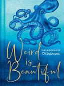 Weird Is Beautiful The Wisdom Of Octopuses Liz Marvin