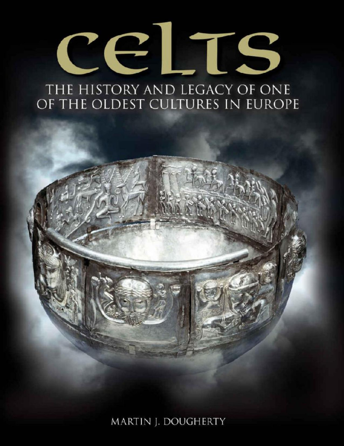 Celts The History And Legacy Of One Of The Oldest Cultures In Europe Martin J Dougherty