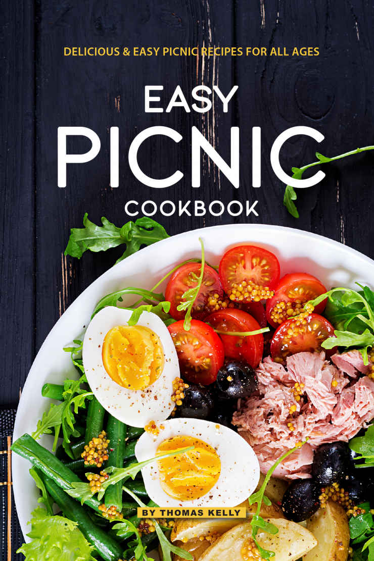 Easy Picnic Cookbook Delicious Easy Picnic Recipes For All Ages Thomas Kelly