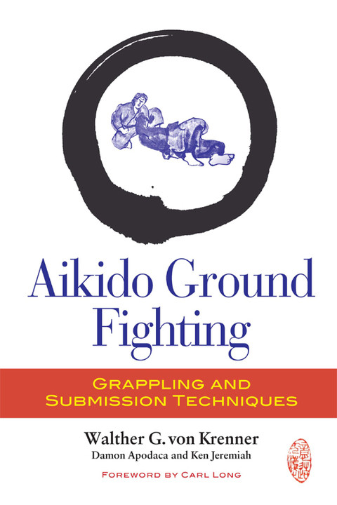 Aikido Ground Fighting Grappling And Submission Techniques 2nd Edition Walther G Von Krenner