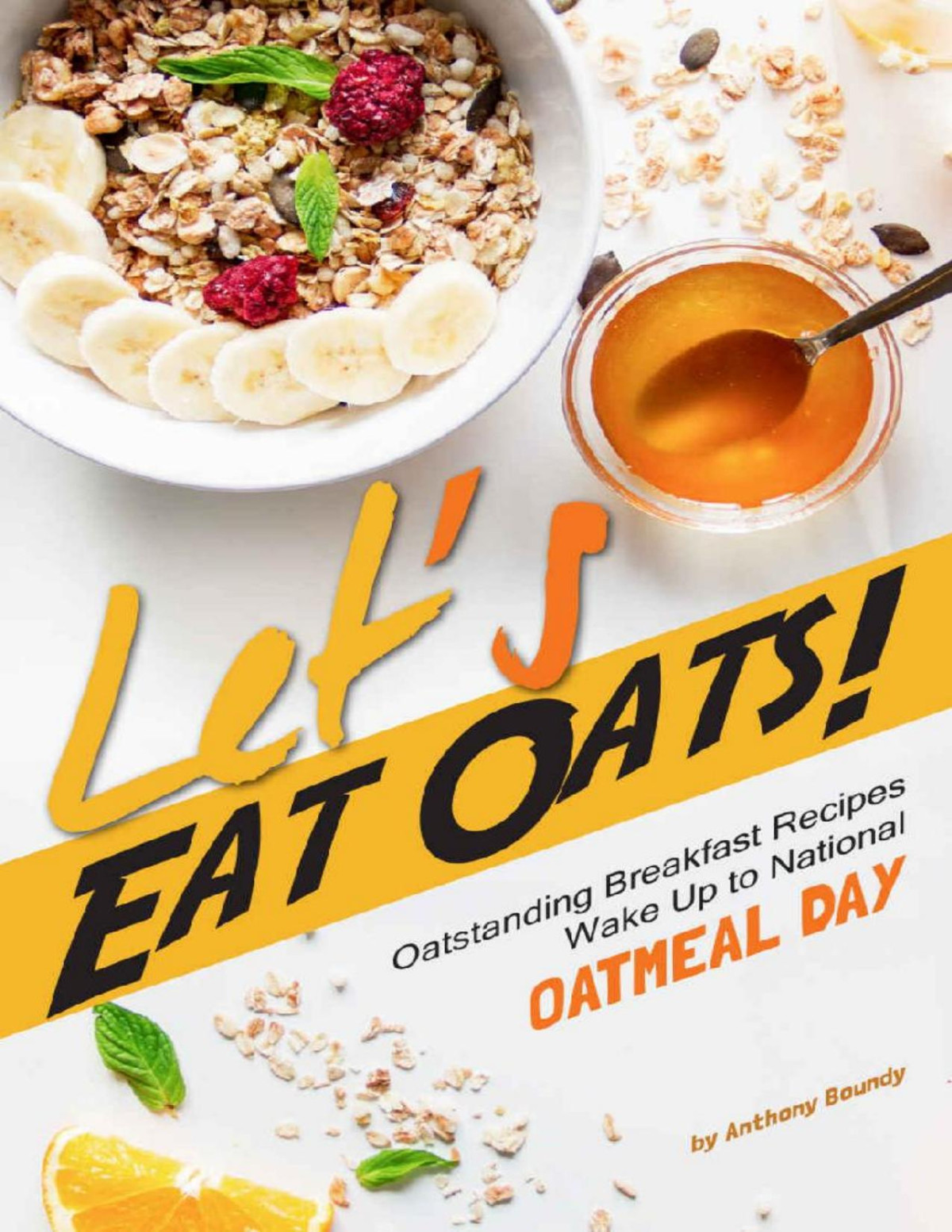 Lets Eat Oats Oatstanding Breakfast Recipes Wake Up To National Oatmeal Day Anthony Boundy