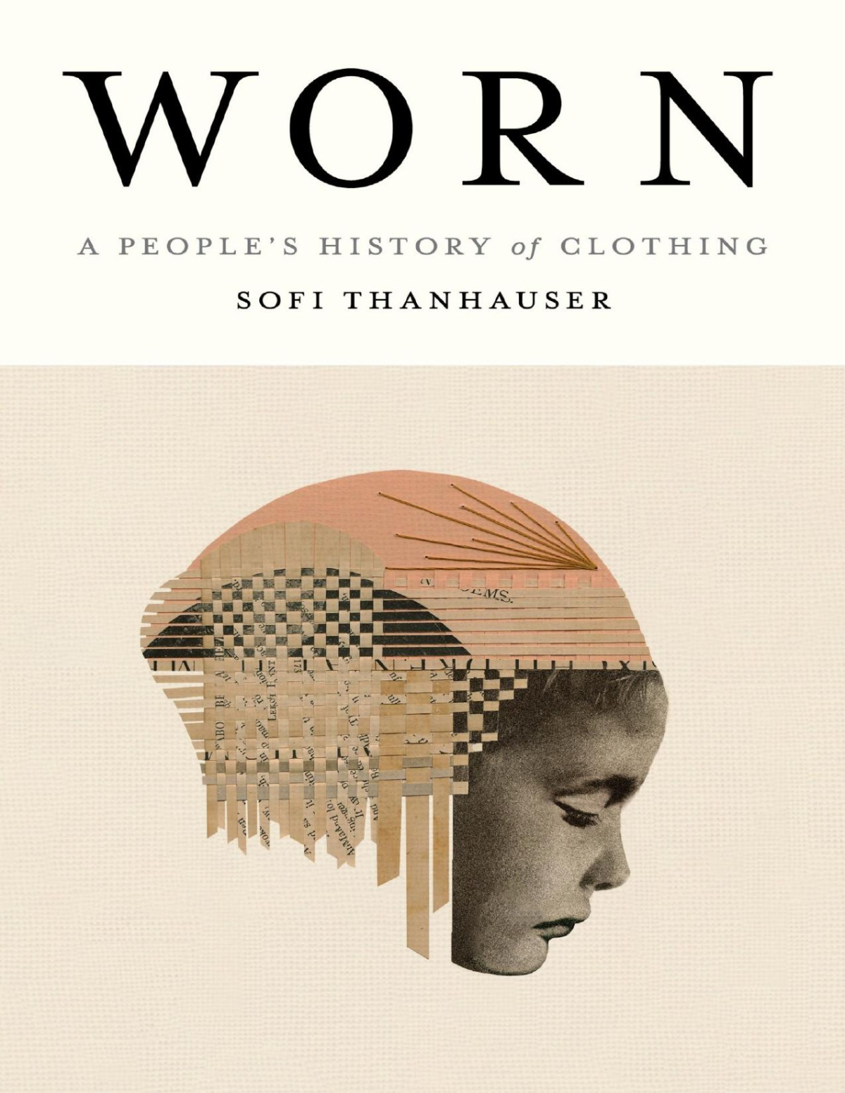 Worn A Peoples History Of Clothing Sofi Thanhauser