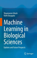 Machine Learning In Biological Sciences Updates And Future Prospects Shyamasree Ghosh