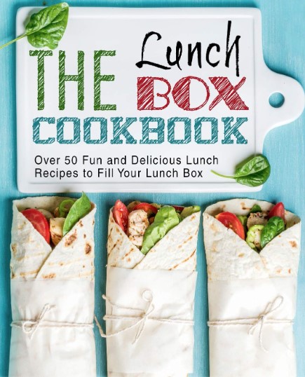 The Lunch Box Cookbook Over 50 Fun And Delicious Lunch Recipes To Fill Your Lunch Box Second Edition 2nd Edition Booksumo Press