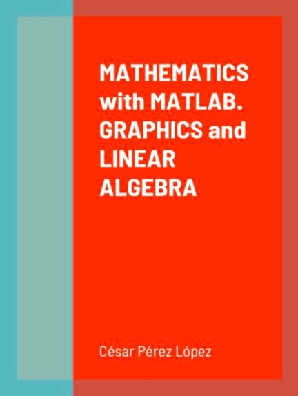 Mathematics With Matlab Graphics And Linear Algebra Csar Prez Lpez