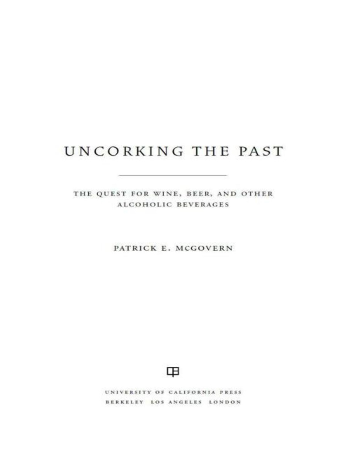 Uncorking The Past The Quest For Wine Beer And Other Alcoholic Beverages Mcgovern