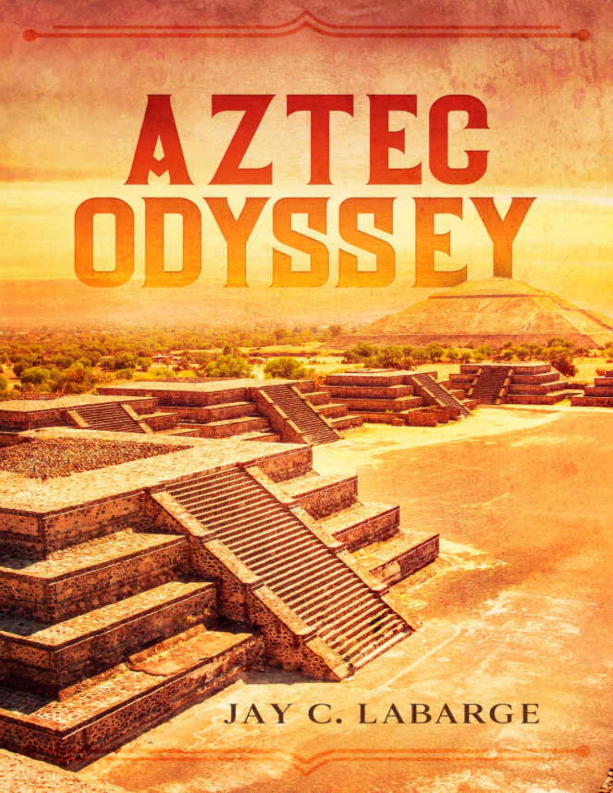 Aztec Odyssey Jay C Labarge