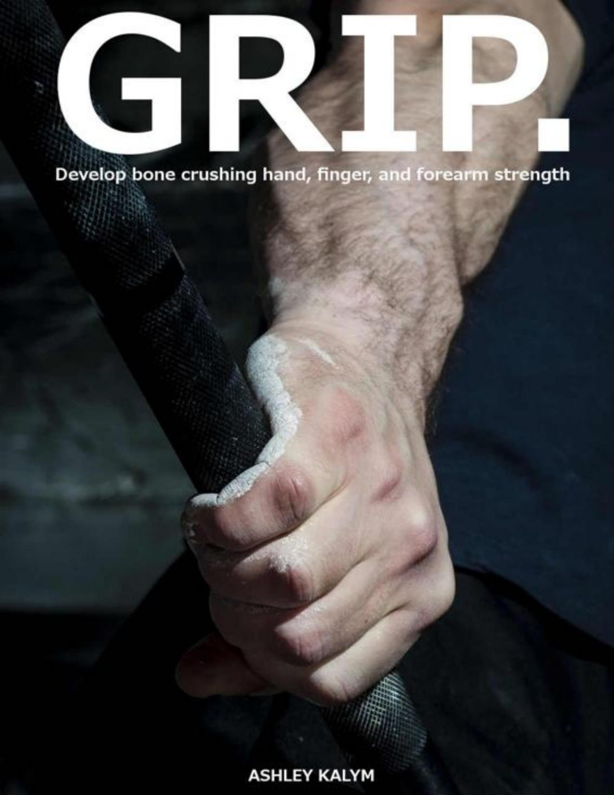 Grip Develop Bone Crushing Hand Finger And Forearm Strength Ashley Kalym