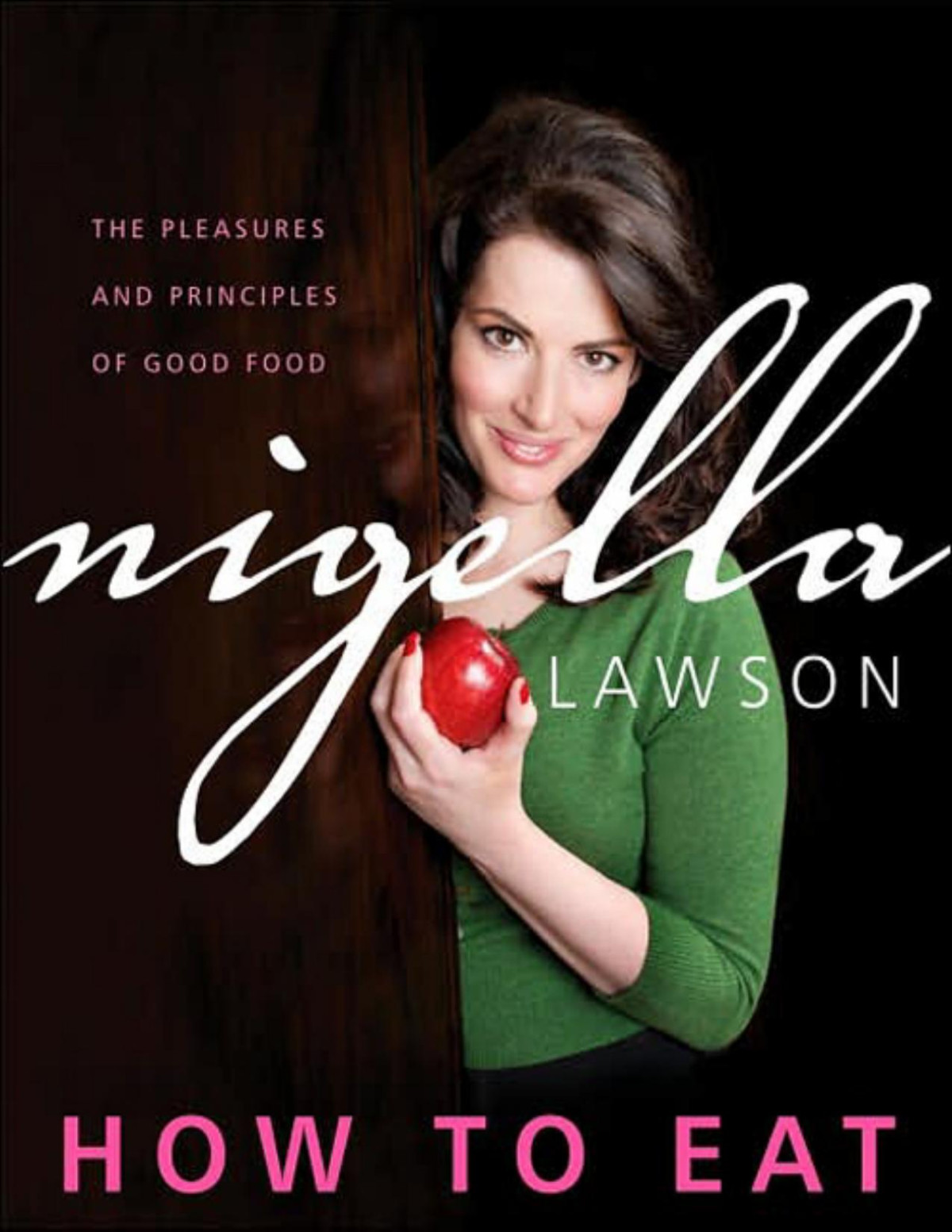How To Eat The Pleasures And Principles Of Good Food Nigella Lawson