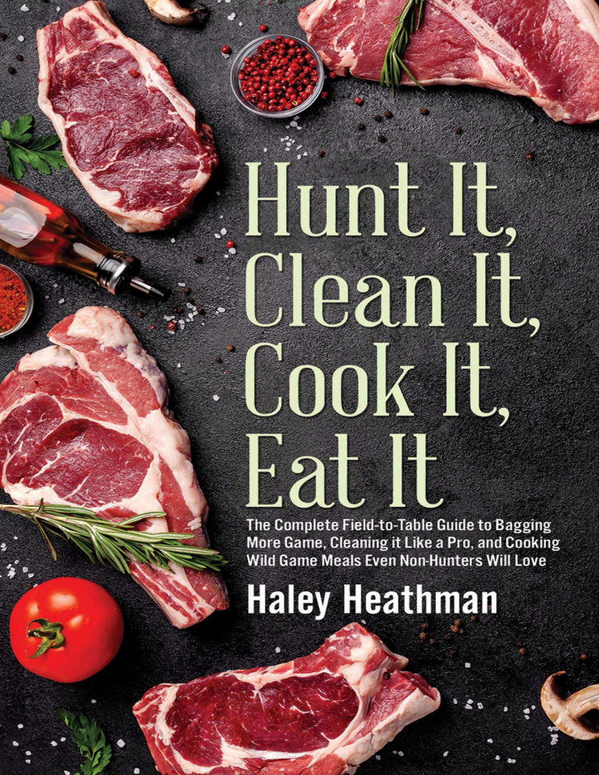 Hunt It Clean It Cook It Eat It Haley Heathman