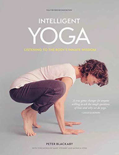 Intelligent Yoga Listening To The Bodys Innate Wisdom Peter Blackaby