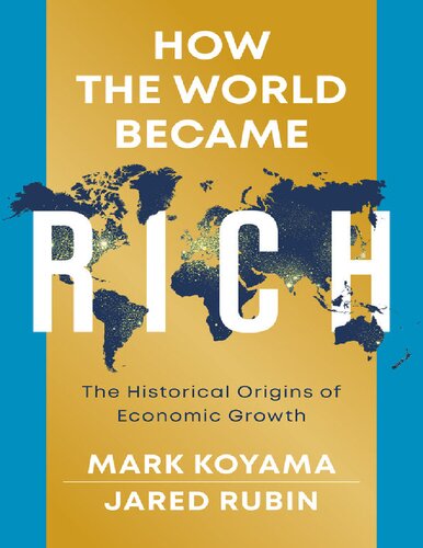 How The World Became Rich The Historical Origins Of Economic Growth 1st Edition Mark Koyama