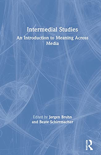 Intermedial Studies An Introduction To Meaning Across Media 1st Edition Jrgen Bruhn Editor