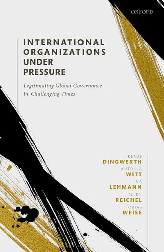International Organizations Under Pressure Legitimating Global Governance In Challenging Times 2nd Edition Klaus Dingwerth
