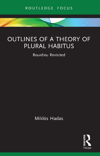 Outlines Of A Theory Of Plural Habitus Bourdieu Revisited 1st Edition Mikls Hadas