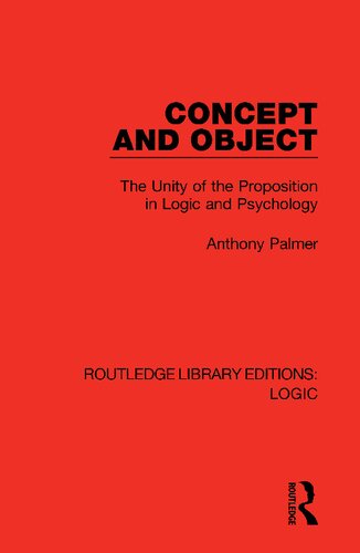 Concept And Object The Unity Of The Proposition In Logic And Psychology Reprint Anthony Palmer