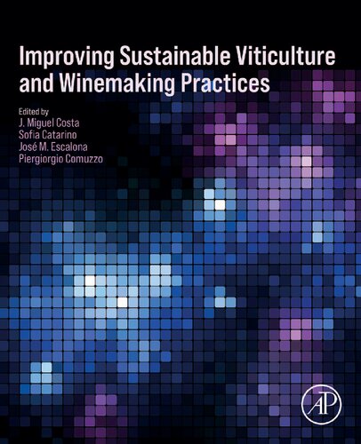 Improving Sustainable Viticulture And Winemaking Practices 1st Edition J Miguel Costa Editor
