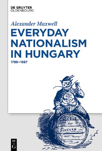 Everyday Nationalism In Hungary 17891867 Alexander Maxwell