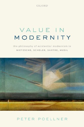 Value In Modernity The Philosophy Of Existential Modernism In Nietzsche Scheler Sartre Musil Peter Poellner