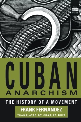 Cuban Anarchism The History Of A Movement 1st Edition Frank Fernndez