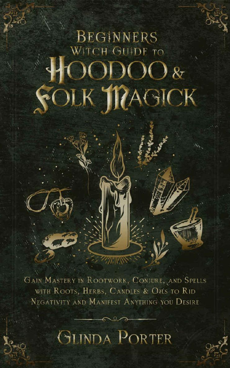 Beginners Witch Guide To Hoodoo Folk Magick Gain Mastery In Rootwork Conjure And Spells With Roots Herbs Candles Oils To Rid Negativity And Manifest Negative Energy Psychic Attacks Book 1 Glinda Porter