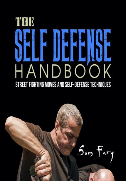 The Selfdefense Handbook The Best Street Fighting Moves And Selfdefense Techniques Sam Fury