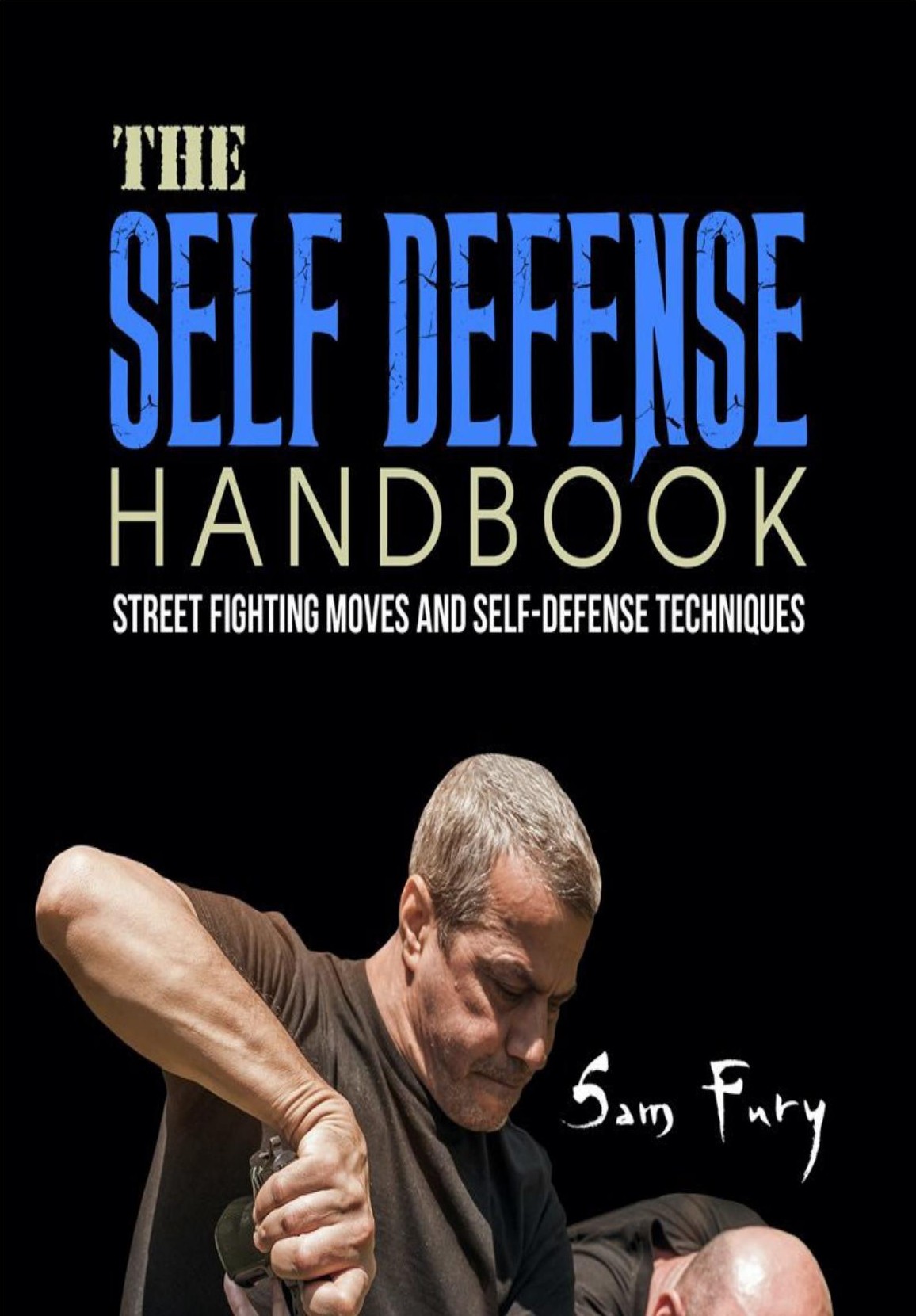 The Selfdefense Handbook The Best Street Fighting Moves And Selfdefense Techniques Sam Fury