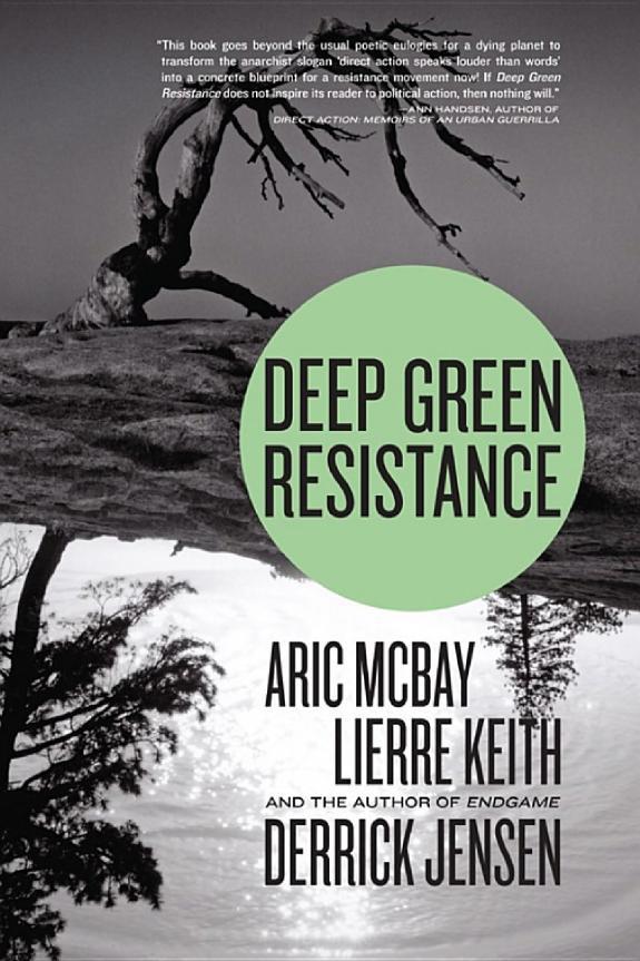Deep Green Resistance Strategy To Save The Planet Derrick Jensen Aric Mcbay Lierre Keith