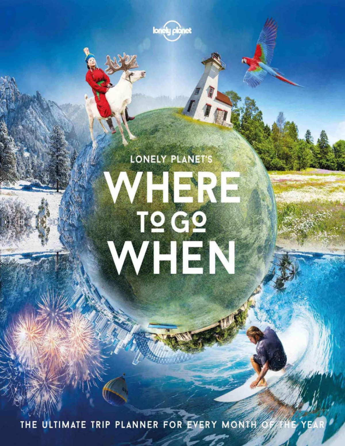 Lonely Planets Where To Go When Lonely Planet Sarah Baxter Paul Bloomfield