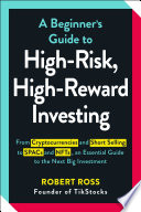 A Beginners Guide To Highrisk Highreward Investing Robert Ross