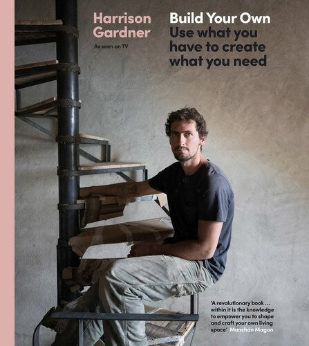 Build Your Own Use What You Have To Create What You Need Harrison Gardner