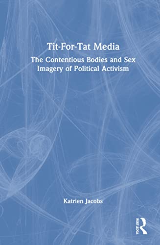 Titfortat Media The Contentious Bodies And Sex Imagery Of Political Activism Katrien Jacobs