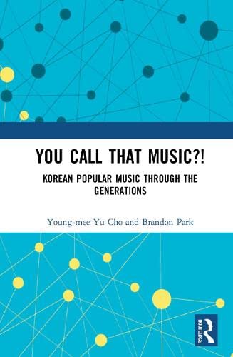 You Call That Music Korean Popular Music Through The Generations Youngmee Lee