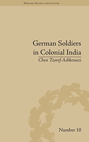 German Soldiers In Colonial India 1st Edition Chen Tzorefashkenazi
