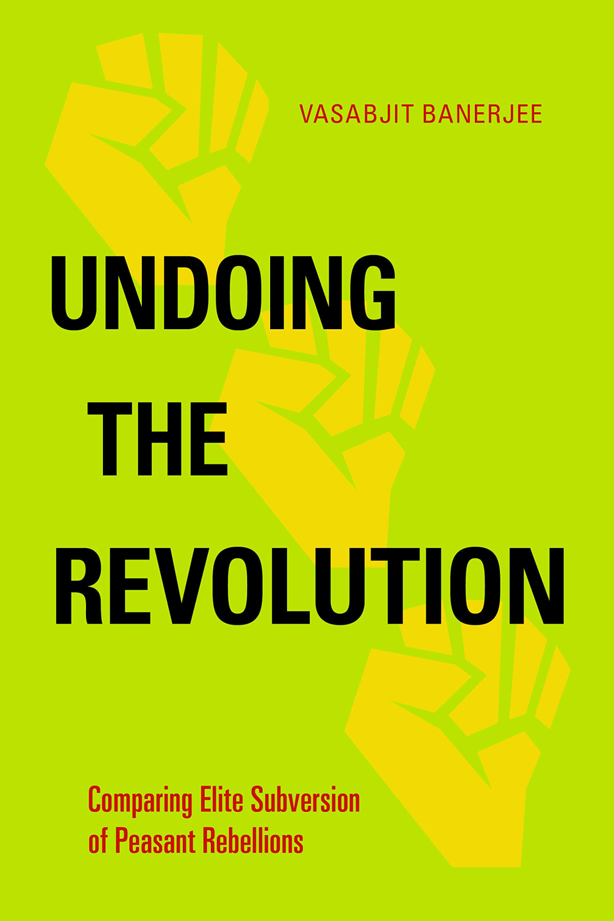 Undoing The Revolution Comparing Elite Subversion Of Peasant Rebellions 1st Edition Vasabjit Banerjee