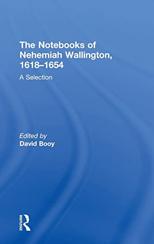The Notebooks Of Nehemiah Wallington 16181654 A Selection 1st Edition David Booy Editor