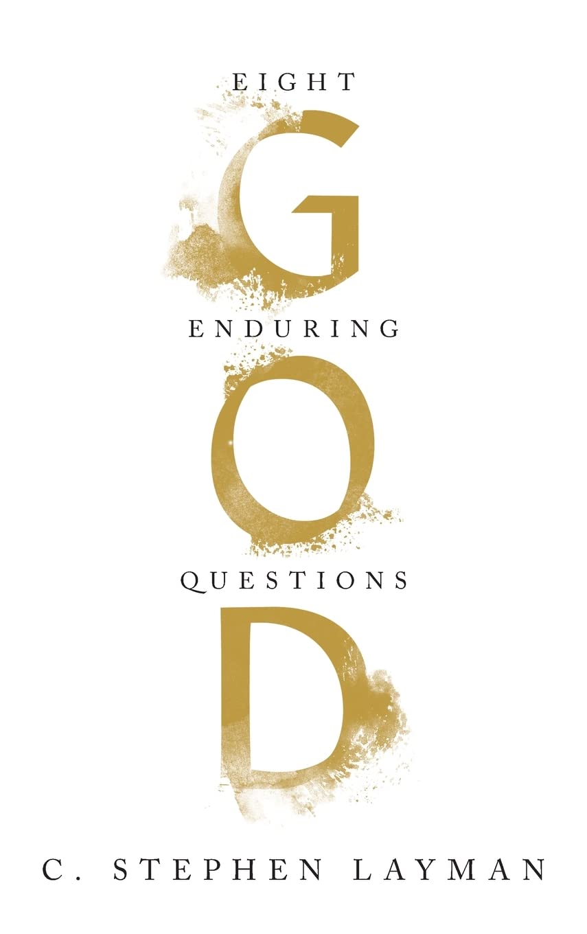God Eight Enduring Questions C Stephen Layman
